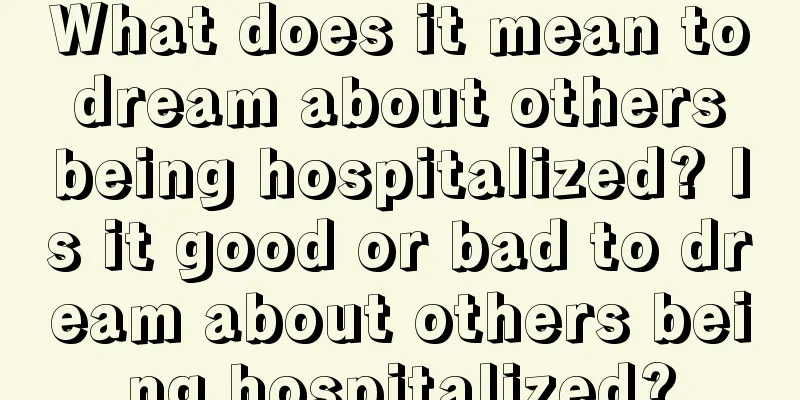 What does it mean to dream about others being hospitalized? Is it good or bad to dream about others being hospitalized?