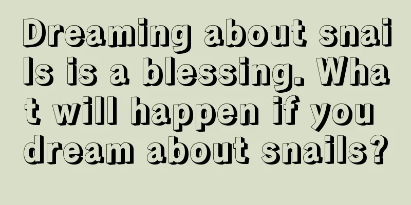 Dreaming about snails is a blessing. What will happen if you dream about snails?