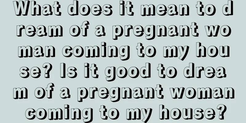 What does it mean to dream of a pregnant woman coming to my house? Is it good to dream of a pregnant woman coming to my house?