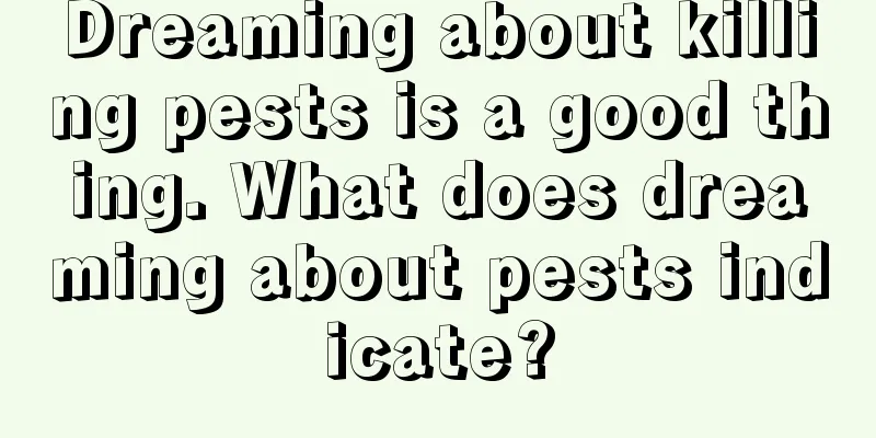 Dreaming about killing pests is a good thing. What does dreaming about pests indicate?