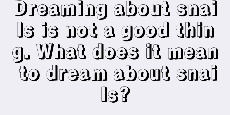 Dreaming about snails is not a good thing. What does it mean to dream about snails?