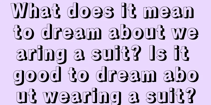 What does it mean to dream about wearing a suit? Is it good to dream about wearing a suit?