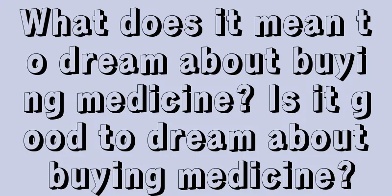 What does it mean to dream about buying medicine? Is it good to dream about buying medicine?