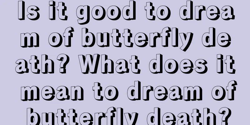 Is it good to dream of butterfly death? What does it mean to dream of butterfly death?