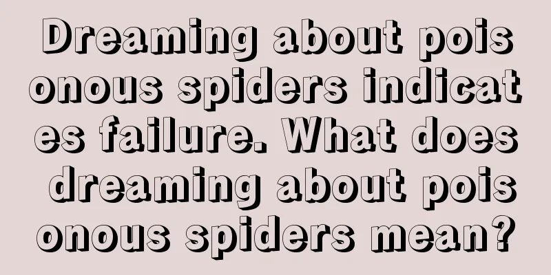 Dreaming about poisonous spiders indicates failure. What does dreaming about poisonous spiders mean?