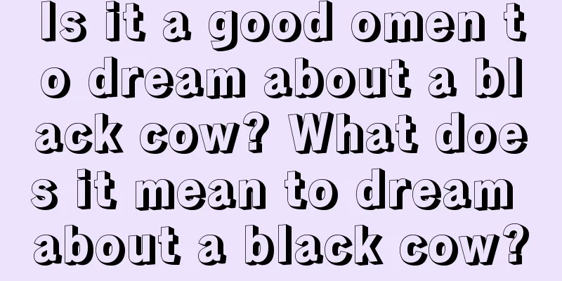 Is it a good omen to dream about a black cow? What does it mean to dream about a black cow?