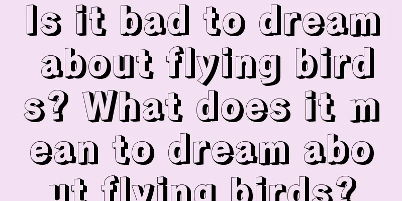 Is it bad to dream about flying birds? What does it mean to dream about flying birds?