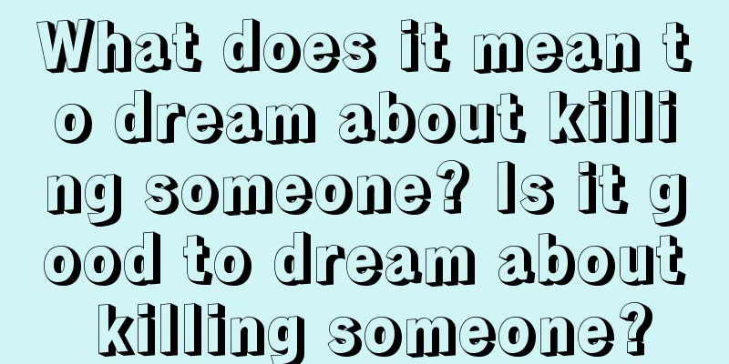 What does it mean to dream about killing someone? Is it good to dream about killing someone?