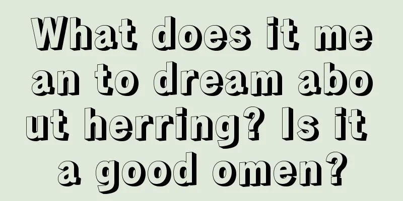 What does it mean to dream about herring? Is it a good omen?