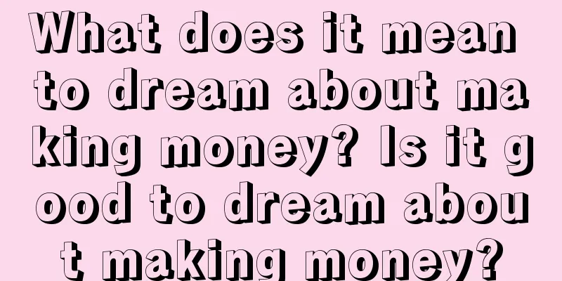 What does it mean to dream about making money? Is it good to dream about making money?