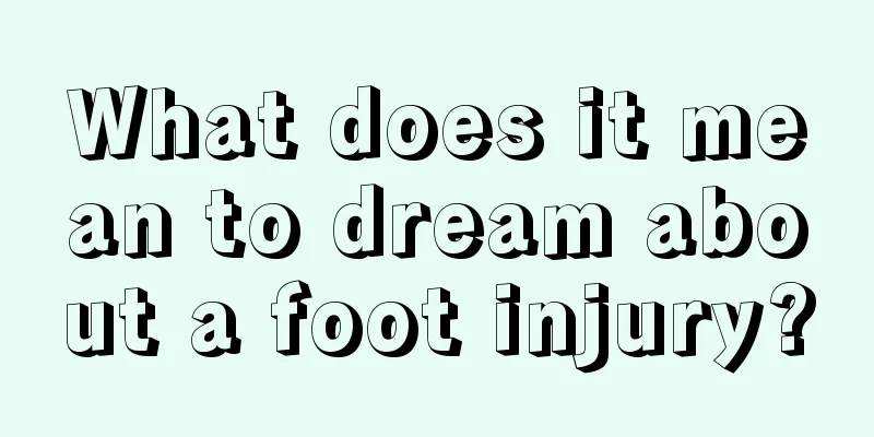 What does it mean to dream about a foot injury?