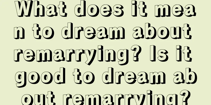 What does it mean to dream about remarrying? Is it good to dream about remarrying?