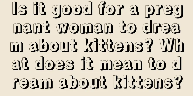 Is it good for a pregnant woman to dream about kittens? What does it mean to dream about kittens?