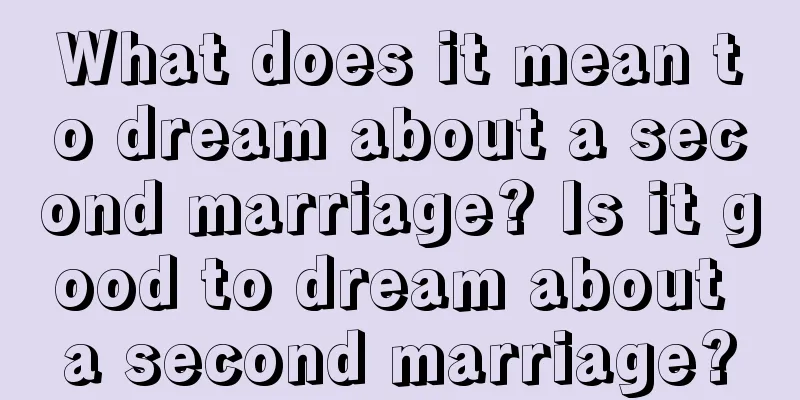 What does it mean to dream about a second marriage? Is it good to dream about a second marriage?