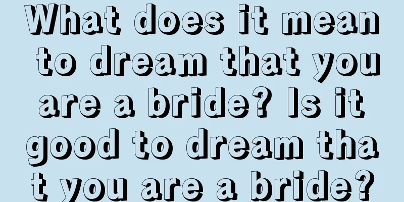 What does it mean to dream that you are a bride? Is it good to dream that you are a bride?