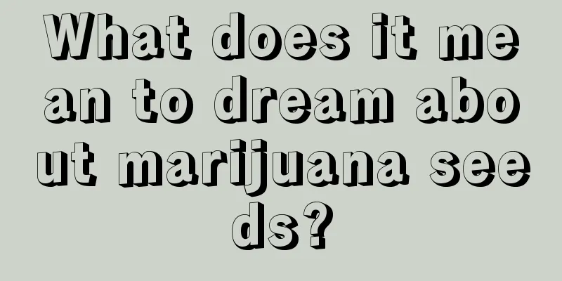 What does it mean to dream about marijuana seeds?