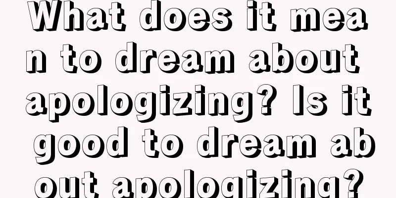 What does it mean to dream about apologizing? Is it good to dream about apologizing?