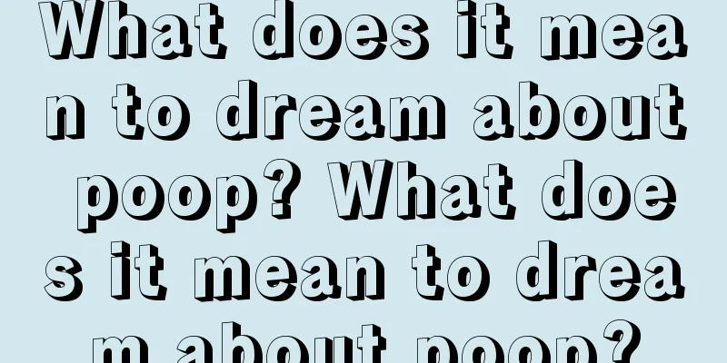 What does it mean to dream about poop? What does it mean to dream about poop?