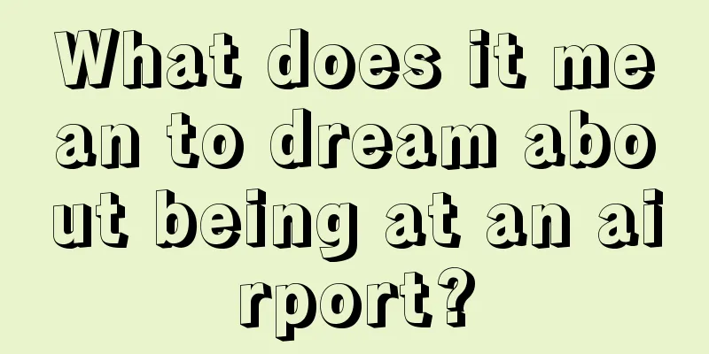 What does it mean to dream about being at an airport?