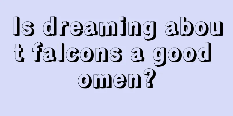 Is dreaming about falcons a good omen?