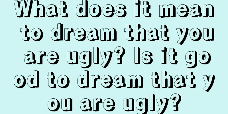 What does it mean to dream that you are ugly? Is it good to dream that you are ugly?