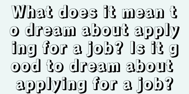 What does it mean to dream about applying for a job? Is it good to dream about applying for a job?