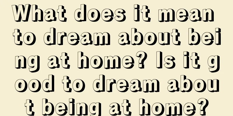 What does it mean to dream about being at home? Is it good to dream about being at home?