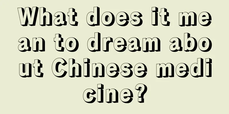 What does it mean to dream about Chinese medicine?