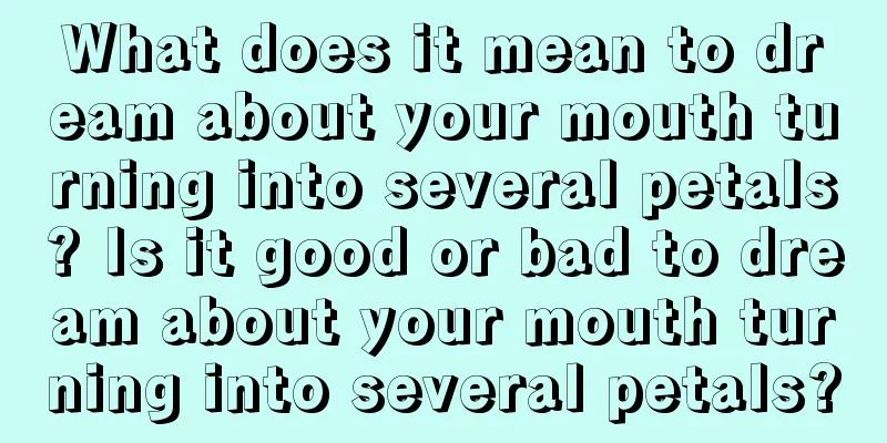 What does it mean to dream about your mouth turning into several petals? Is it good or bad to dream about your mouth turning into several petals?