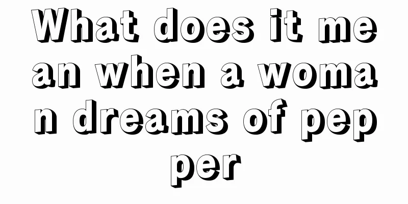 What does it mean when a woman dreams of pepper