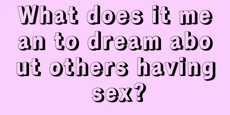 What does it mean to dream about others having sex?