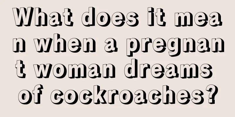 What does it mean when a pregnant woman dreams of cockroaches?