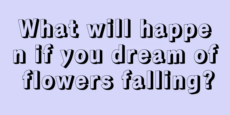 What will happen if you dream of flowers falling?