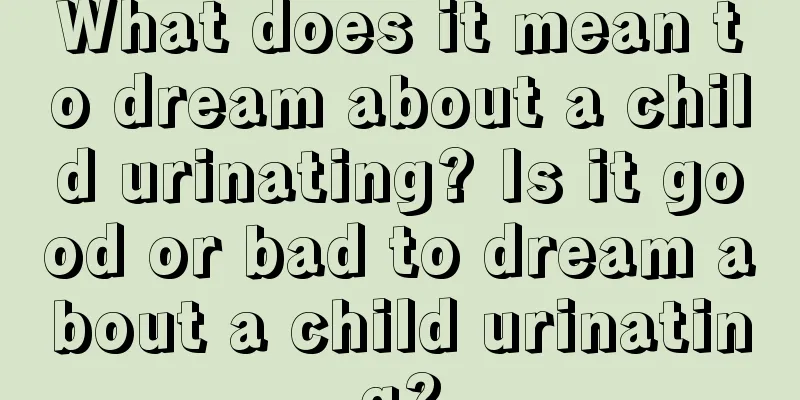 What does it mean to dream about a child urinating? Is it good or bad to dream about a child urinating?