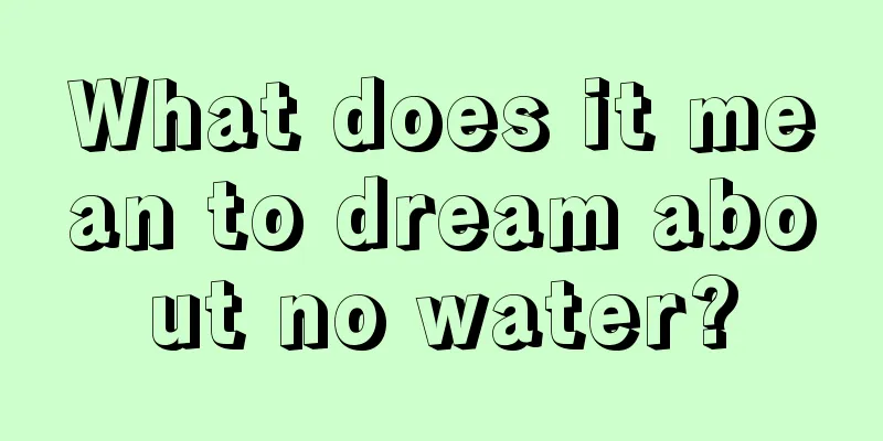 What does it mean to dream about no water?