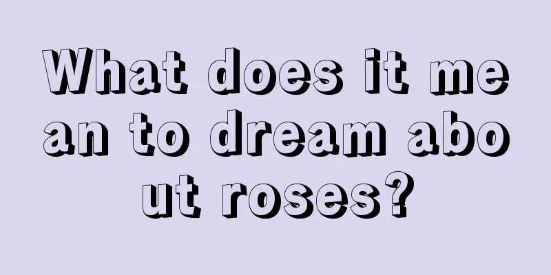 What does it mean to dream about roses?