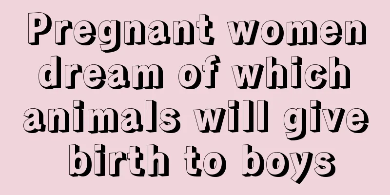 Pregnant women dream of which animals will give birth to boys