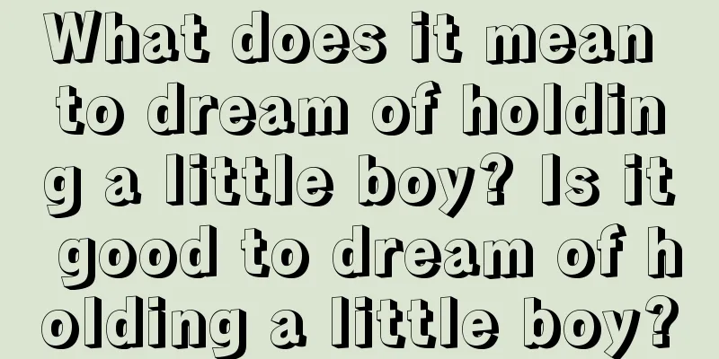 What does it mean to dream of holding a little boy? Is it good to dream of holding a little boy?