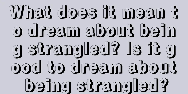 What does it mean to dream about being strangled? Is it good to dream about being strangled?