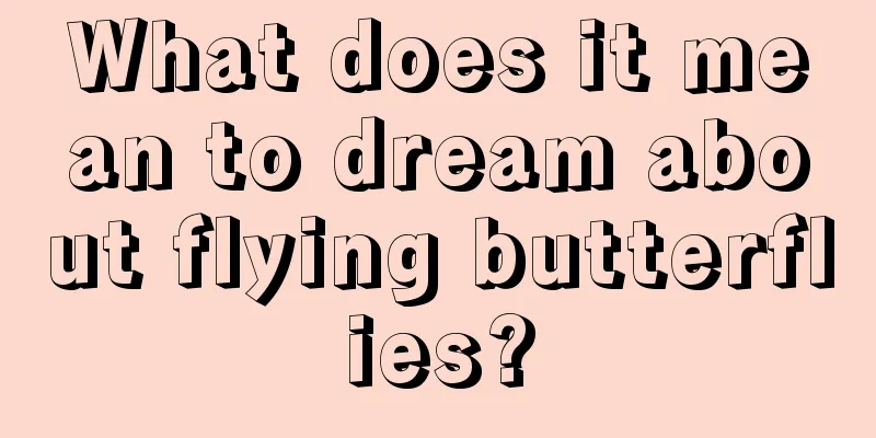 What does it mean to dream about flying butterflies?