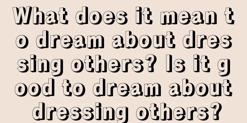 What does it mean to dream about dressing others? Is it good to dream about dressing others?