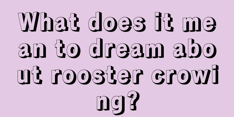 What does it mean to dream about rooster crowing?