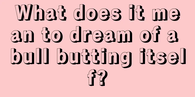 What does it mean to dream of a bull butting itself?