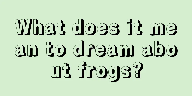 What does it mean to dream about frogs?