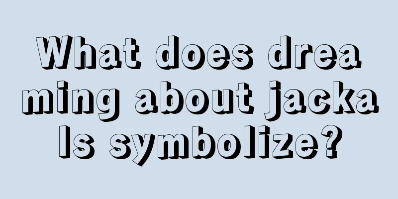 What does dreaming about jackals symbolize?