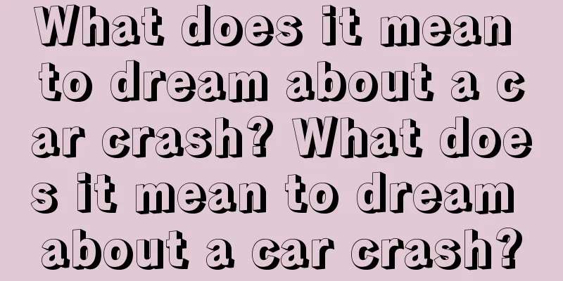 What does it mean to dream about a car crash? What does it mean to dream about a car crash?