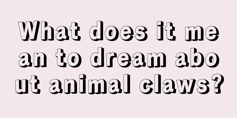 What does it mean to dream about animal claws?