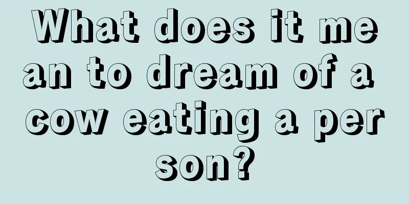 What does it mean to dream of a cow eating a person?