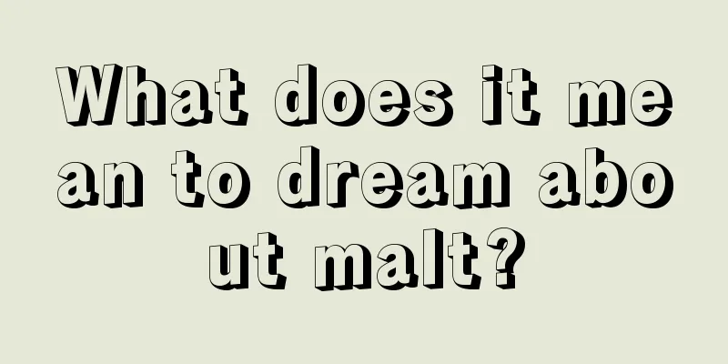 What does it mean to dream about malt?