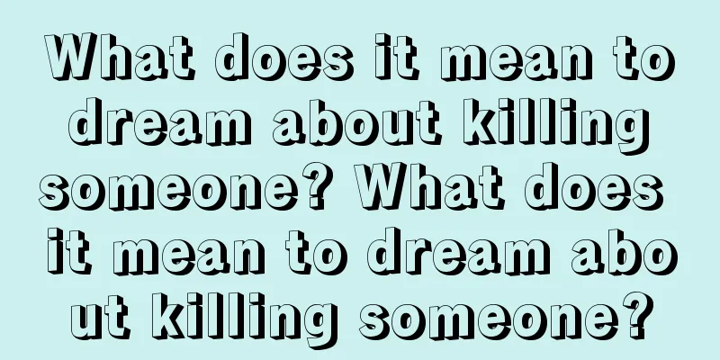 What does it mean to dream about killing someone? What does it mean to dream about killing someone?